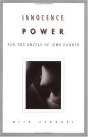 Innocence, power, and the novels of John Hawkes by Rita Ferrari