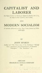 Cover of: Capitalist and laborer: an open letter to Professor Goldwin Smith, D. C. L., in reply to his Capital and labor, and Modern socialism; a lecture delivered at the New York school of philanthropy