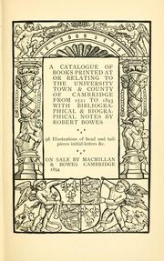 Cover of: catalogue of books printed at or relating to the University, town & county of Cambridge, from 1521 to 1893: with bibliographical and biographical notes