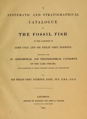 Cover of: Catalogue of fossil fish in the collections of Lord Cole and Sir Philip de Malpas Grey Egerton, arranged alphabetically, with references to the localitites, strata, and published descriptions of the species. Chester.