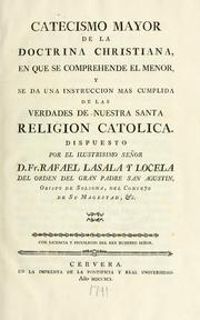 Cover of: Catecismo mayor de la doctrina christiana, en que se comprehende el menor, y se da una instruccion mas cumplida de las verdades de nuestra santa Religion Catolica.