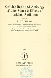 Cover of: Cellular basis and aetiology of late somatic effects of ionization radiation.