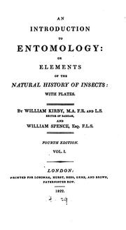 An Introduction to Entomology: Or Elements of the Natural History of Insects:: Or Elements of ... by William Kirby , William Spence