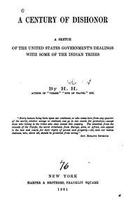 Cover of: A Century of Dishonor: A Sketch of the United States Government's Dealings with Some of the ...