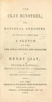 The Clay minstrel; or, National songster by Littell, John S.