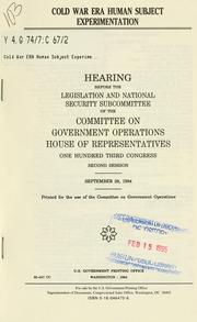 Cover of: Cold War era human subject experimentation: hearing before the Legislation and National Security Subcommittee of the Committee on Government Operations, House of Representatives, One Hundred Third Congress, second session, September 28, 1994.