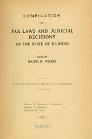 Cover of: Compilation of tax laws and judicial decisions of the state of Illinois: made by Ralph H. Wilkin under the direction of the State tax commission ...