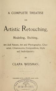 Cover of: A complete treatise on artistic retouching, modeling, etching, art and nature, art and photography, character, chiaroscuro, composition, style and individuality.