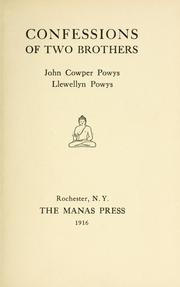 Confessions of two brothers, John Cowper Powys [and] Llewellyn Powys by John Cowper Powys, Llewelyn Powys