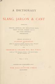 Cover of: A dictionary of slang, jargon & cant, embracing English, American, and Anglo-Indian slang, pidgin English, tinkers' jargon and other irregular phraseology