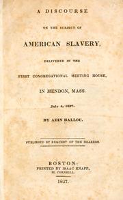 Cover of: discourse on the subject of American slavery: delivered in the First Congregational Meeting House, in Mendon, Mass. July 4, 1837