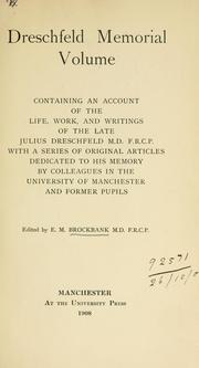 Cover of: Dreschfeld memorial volume, containing an account of the life, work, and writings of the late Julius Dreschfeld, M.D., F.R.C.P., with a series of original articles dedicated to his memory by colleagues in the University of Manchester and former pupils. by Edward Mansfield Brockbank
