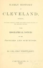 Cover of: Early history of Cleveland, Ohio: including papers and other matter relating to the adjacent country. With biographical notices of the pioneers and surveyors.