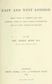 Cover of: East and West London: being notes of common life and pastoral work in Saint James's, Westminster, and in Saint George's-in-the-East