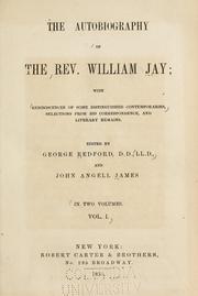 Cover of: The autobiography of the Rev. William Jay: with reminiscences of some distinguished contemporaries, selections from his correspondence, and literary remains.