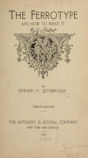 Cover of: The ferrotype and how to make it by E. M. Estabrooke