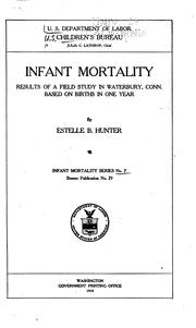 Cover of: Infant Mortality: Results of a Field Study in Waterbury, Conn., Based on ... by United States. Children's Bureau., Estelle Belle Hunter , United States , Children's Bureau