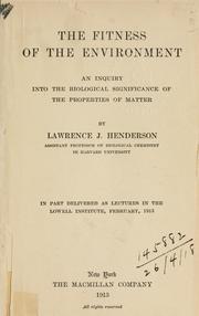 Cover of: The fitness of the environment, an inquiry into the biological significance of the properties of matter.: In part delivered as lectures in the Lowell Institute, February, 1913.