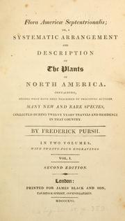 Cover of: Flora Americae Septentrionalis: or, A systematic arrangement and description of the plants of North America. Containing, besides what have been described by preceding authors, many new and rare species, collected during twelve years travels and residence in that country