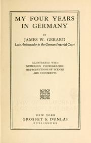 Cover of: My four years in Germany: by James W. Gerard, late ambassador to the German imperial court...