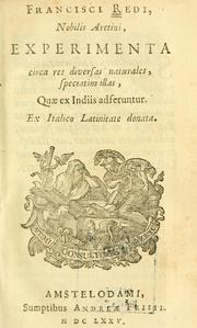 Cover of: Francisci Redi, nobilis Aretini, Experimenta circa res diversas naturales: speciatim illas, quae ex Indiis adferuntur. Ex Italico Latinitate donata.