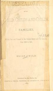 Cover of: Genealogy of the Child, Childs and Childe families, of the past and present in the United States and the Canadas, from 1630 to 1881. by Elias Child