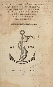 Cover of: Historie di Nicolo' Machiavelli: cittadino, et secretario fiorntino al Santissimo et Beatissimo Padre Signore Nostro Clemente VII Pont. Mas.
