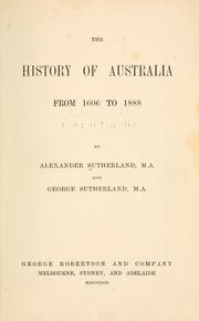 Cover of: The history of Australia from 1606 to 1888 by Sutherland, Alexander