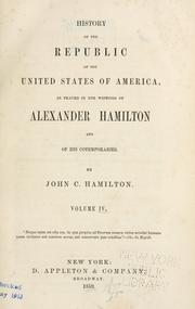 Cover of: History of the republic of the United States of America as traced in the writings of Alexander Hamilton and his contemporaries.