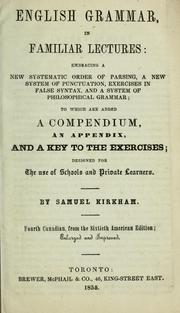 Cover of: English grammar, in familiar lectures: embracing a new systematic order of parsing, a new system of punctuation, exercises in false syntax, and a system of philosophical grammar, to which are added a compendium, an appendix, and a key to the exercises; designed for the use of schools and private learners