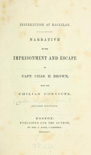 Cover of: Insurrection at Magellan.: Narrative of the imprisonment and escape of Capt. Chas. H. Brown, from the Chilian convicts ...