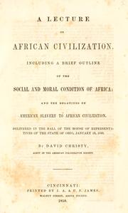Cover of: A lecture on African civilization: including a brief outline of the social and moral condition of Africa : and the relations of American slavery to African civilization : delivered in the hall of the House of Representatives of the state of Ohio, January 19, 1850