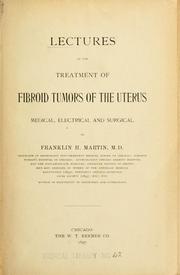 Cover of: Lectures on the treatment of fibroid tumors of the uterus by ...