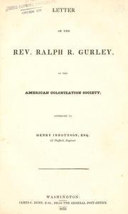 Cover of: Letter of the Rev. Ralph R. Gurley, on the American Colonization Society: addressed to Henry Ibbottson, esq. of Sheffield, England.