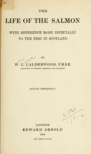 Cover of: The life of the salmon, with reference more especially to the fish in Scotland. by W. L. Calderwood