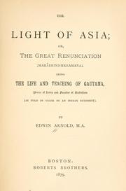 Cover of: The light of Asia; or, The great renunciation.: (Mahâbhinishkramana) being the life and teaching of Gautama, as told in verse by an Indian Buddhist.