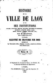Cover of: Histoire de la ville de Laon et de ses institutions civiles judiciares, etc ...