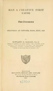 Cover of: Man as a creative first cause: two discourses delivered at Concord, Mass., July, 1882