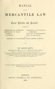 Cover of: Manual of the mercantile law of Great Britain and Ireland: comprising international commerce. Restraints on trade: Patents. Copyright. Joint-stock and banking companies. The law of partnerships. Bills of exchange.  With remarks on partnership with limited liability.