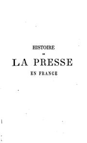 Histoire politique et littéraire de la presse en France by Eugène Hatin