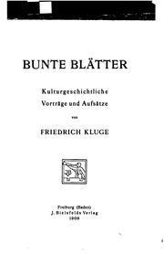 Cover of: Bunte Blätter: Kulturgeschichtliche Vorträge und Aufsätze by Friedrich Kluge