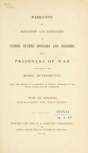 Cover of: Narrative of privations and sufferings of United States officers and soldiers while prisoners of war in the hands of the Rebel authorities. by United States Sanitary Commission.