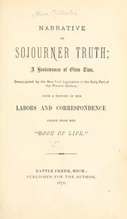 Cover of: Narrative of Sojourner Truth: a bonds-woman of olden time,  emancipated by the New York Legislature in the early part of the present century; with a history of her labors and correspondence drawn from her "Book of life."