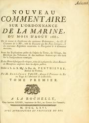 Cover of: Nouveau commentaire sur l'ordennance de la marine: du mois d'août 1681. Où se trouve la conférence des anciennes ordonnances des us et coutumes de la mer, tant du royaume que des pays étrangers, et des nouveaux réglemens concernans la navigation et le commerce maritime ...