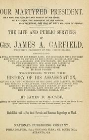 Cover of: Our martyred President ...: The life and public services of Gen. James A. Garfield ... Together with the history of his assassination ...