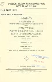 Cover of: Oversight hearing on governmentwide buyouts and H.R. 4488: hearing before the Subcommittee on Compensation and Employee Benefits and the Subcommittee on Civil Service of the Committee on Post Office and Civil Service, House of Representatives, One Hundred Third Congress, second session, September 22, 1994.