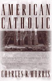 Cover of: American Catholic: the saints and sinners who built America's most powerful church