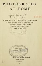 Cover of: Photography at home: a handbook to the use of the camera in the home for pleasure and profit : with working methods and reliable formulae.