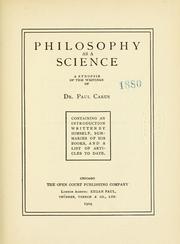 Cover of: Philosophy as a science: a synopsis of the writings of Dr. Paul Carus : containing an introduction written by himself, summaries of his books, and a list of articles to date.