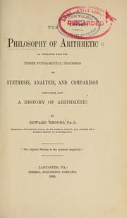 Cover of: philosophy of arithmetic as developed from the three fundamental processes of synthesis, analysis and comparison, containing also a history of arithmetic